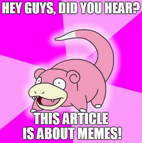 slowpoke-meme-hey-guys-did-you-hear-this-article-is-about-memes