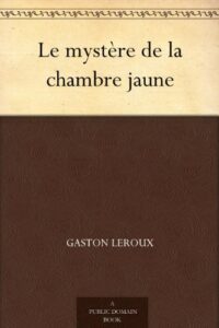 Le mystère de la chambre jaune by Gaston Leroux book cover