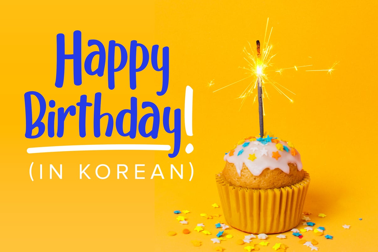 Happy Birthday” in Korean! Plus Birthday Phrases, Customs and More