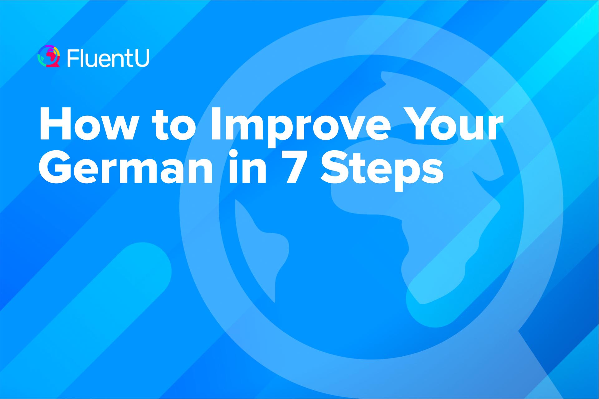 How to Improve Your German in 7 Steps | FluentU