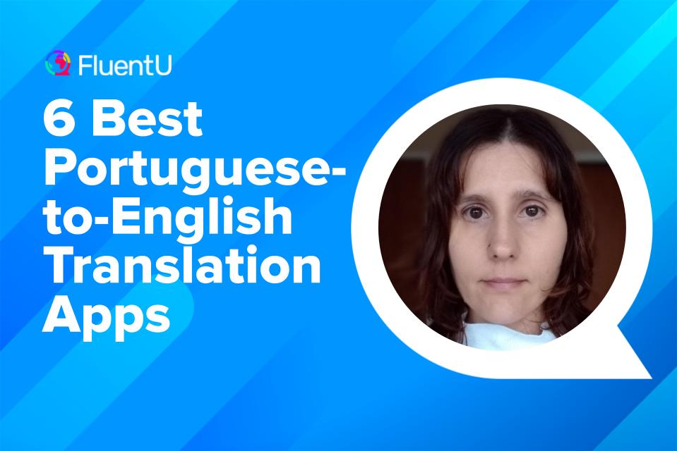 6 Best Portuguese to English Translation Apps FluentU