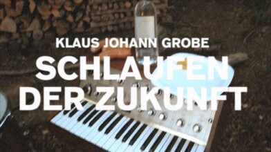 "Loops of the Future" – Klaus Johann Grobe